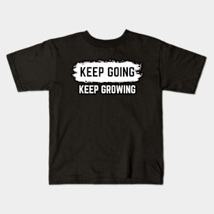 Keep Going Keep Growing - Motivational Words Kids T-Shirt